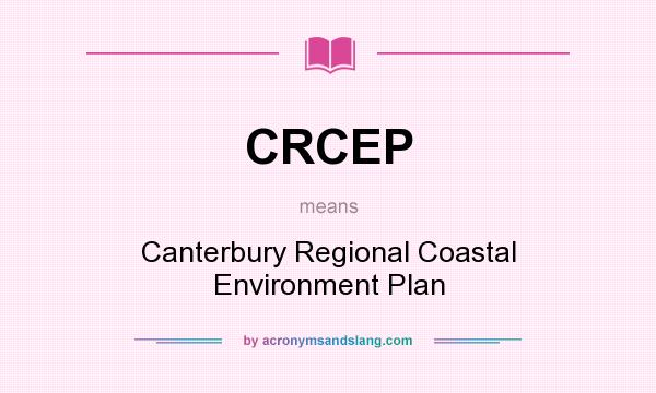 What does CRCEP mean? It stands for Canterbury Regional Coastal Environment Plan