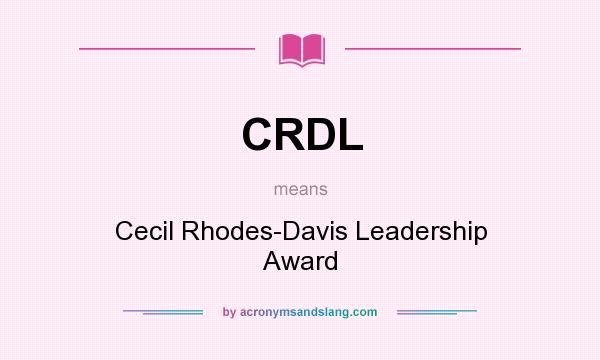 What does CRDL mean? It stands for Cecil Rhodes-Davis Leadership Award