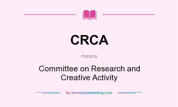 What does CRCA mean? It stands for Committee on Research and Creative Activity