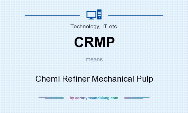 What does CRMP mean? It stands for Chemi Refiner Mechanical Pulp