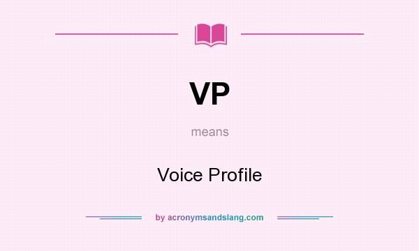What does VP mean? It stands for Voice Profile