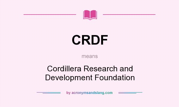 What does CRDF mean? It stands for Cordillera Research and Development Foundation