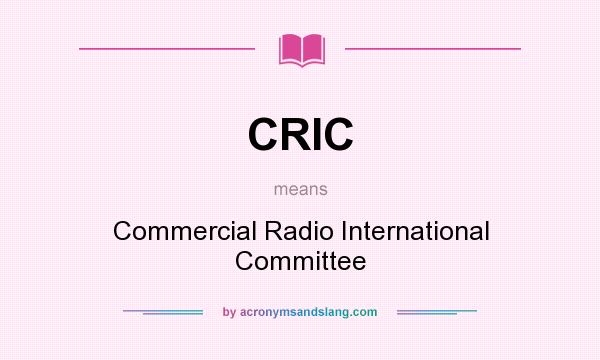 What does CRIC mean? It stands for Commercial Radio International Committee
