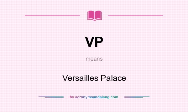 What does VP mean? It stands for Versailles Palace