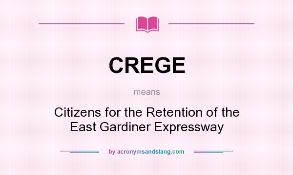 What does CREGE mean? It stands for Citizens for the Retention of the East Gardiner Expressway