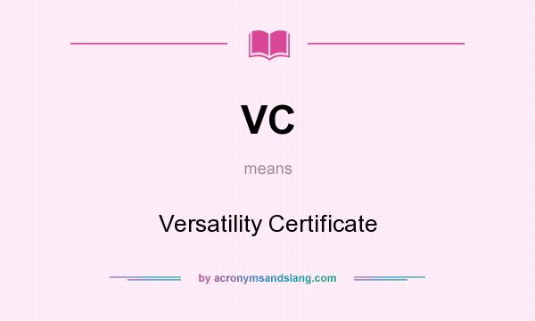 What does VC mean? It stands for Versatility Certificate