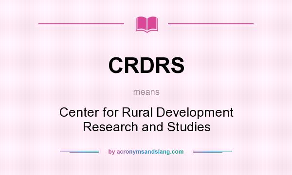 What does CRDRS mean? It stands for Center for Rural Development Research and Studies