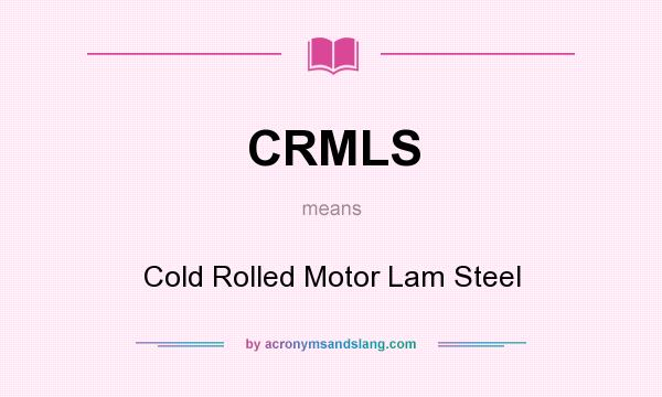 What does CRMLS mean? It stands for Cold Rolled Motor Lam Steel