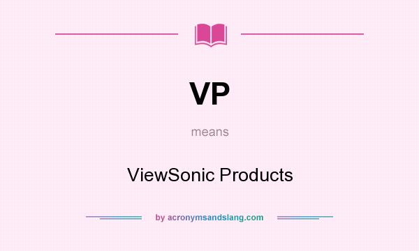What does VP mean? It stands for ViewSonic Products