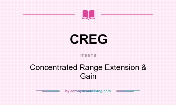 What does CREG mean? It stands for Concentrated Range Extension & Gain