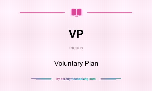 What does VP mean? It stands for Voluntary Plan