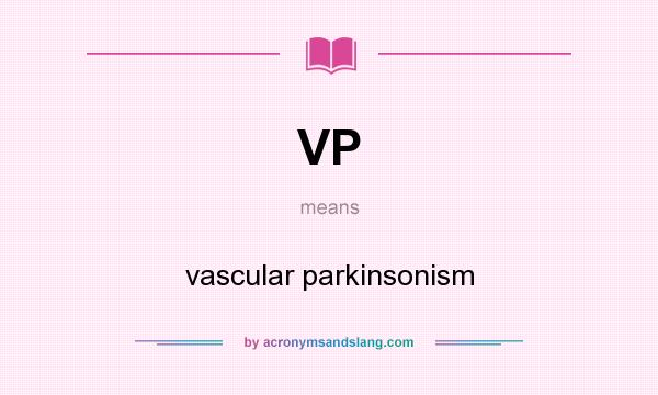 What does VP mean? It stands for vascular parkinsonism
