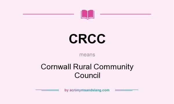 What does CRCC mean? It stands for Cornwall Rural Community Council