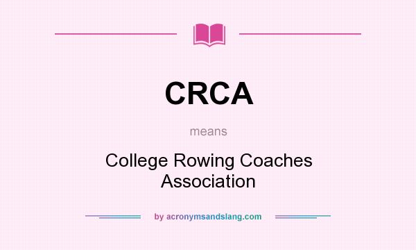 What does CRCA mean? It stands for College Rowing Coaches Association