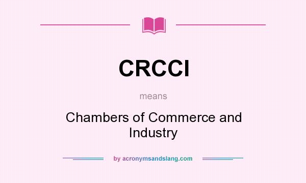 What does CRCCI mean? It stands for Chambers of Commerce and Industry