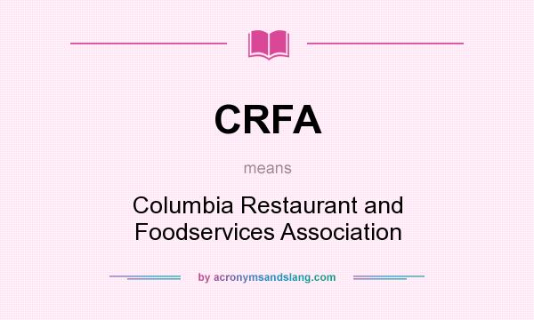 What does CRFA mean? It stands for Columbia Restaurant and Foodservices Association