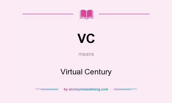 What does VC mean? It stands for Virtual Century