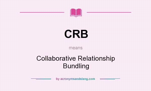 What does CRB mean? It stands for Collaborative Relationship Bundling
