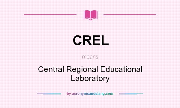 What does CREL mean? It stands for Central Regional Educational Laboratory