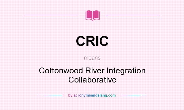 What does CRIC mean? It stands for Cottonwood River Integration Collaborative
