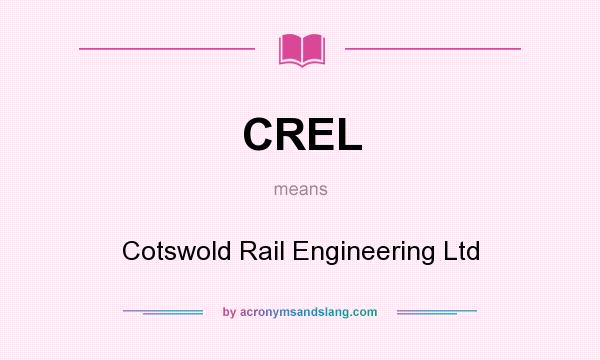 What does CREL mean? It stands for Cotswold Rail Engineering Ltd