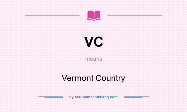 What does VC mean? It stands for Vermont Country