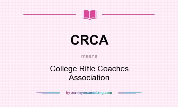 What does CRCA mean? It stands for College Rifle Coaches Association