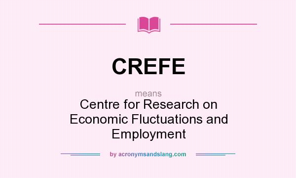 What does CREFE mean? It stands for Centre for Research on Economic Fluctuations and Employment