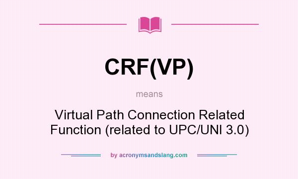 What does CRF(VP) mean? It stands for Virtual Path Connection Related Function (related to UPC/UNI 3.0)