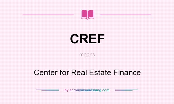 What does CREF mean? It stands for Center for Real Estate Finance