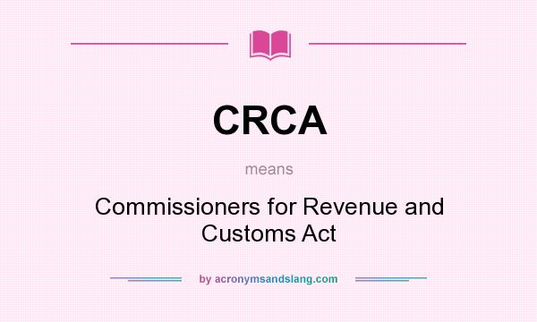 What does CRCA mean? It stands for Commissioners for Revenue and Customs Act