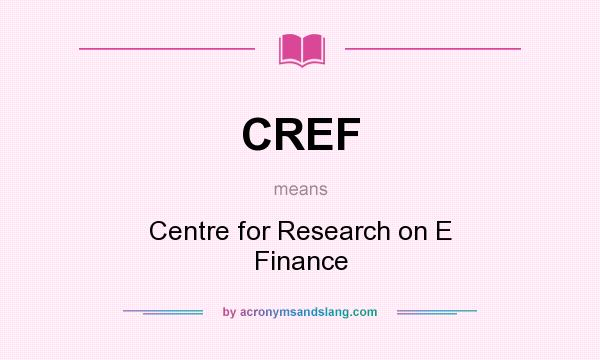 What does CREF mean? It stands for Centre for Research on E Finance