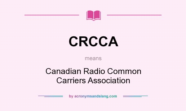 What does CRCCA mean? It stands for Canadian Radio Common Carriers Association