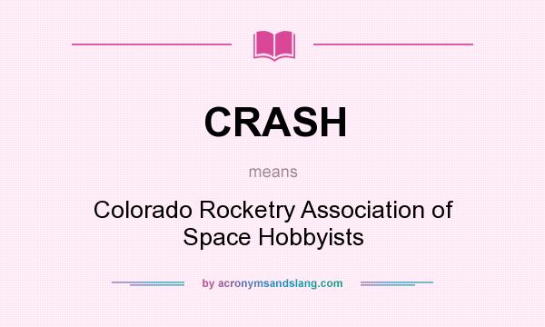 What does CRASH mean? It stands for Colorado Rocketry Association of Space Hobbyists