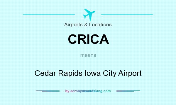 What does CRICA mean? It stands for Cedar Rapids Iowa City Airport