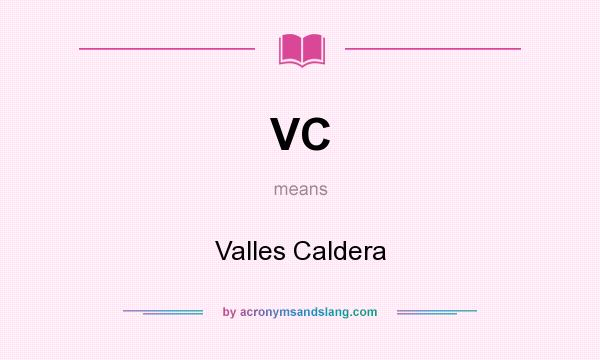 What does VC mean? It stands for Valles Caldera