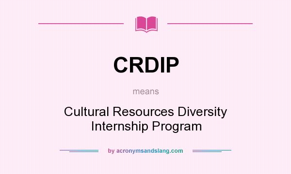What does CRDIP mean? It stands for Cultural Resources Diversity Internship Program