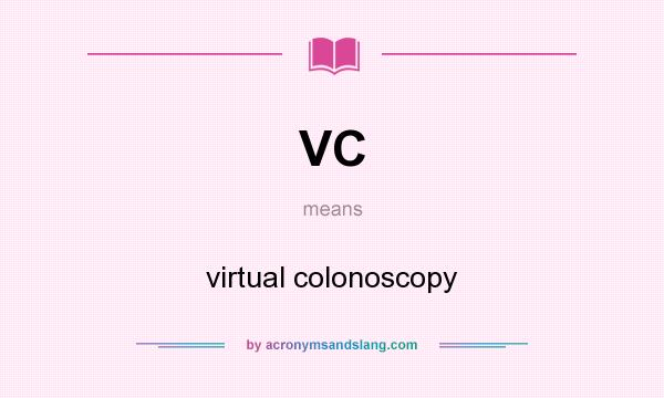 What does VC mean? It stands for virtual colonoscopy