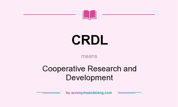 What does CRDL mean? It stands for Cooperative Research and Development