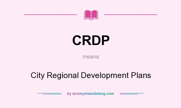 What does CRDP mean? It stands for City Regional Development Plans