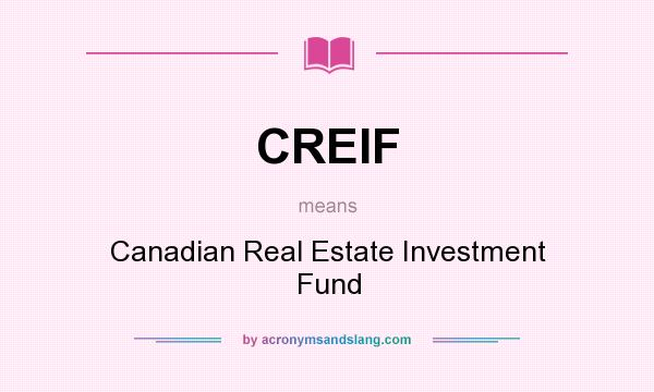 What does CREIF mean? It stands for Canadian Real Estate Investment Fund