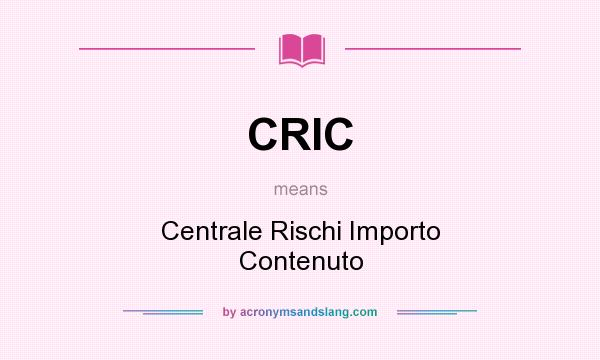 What does CRIC mean? It stands for Centrale Rischi Importo Contenuto
