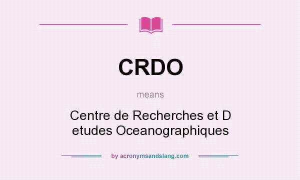 What does CRDO mean? It stands for Centre de Recherches et D etudes Oceanographiques