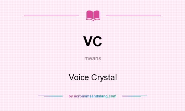 What does VC mean? It stands for Voice Crystal