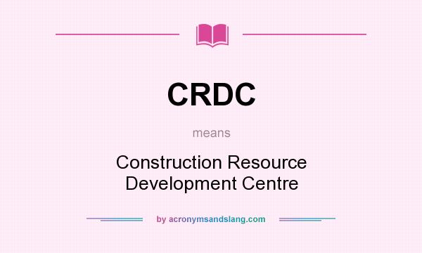 What does CRDC mean? It stands for Construction Resource Development Centre