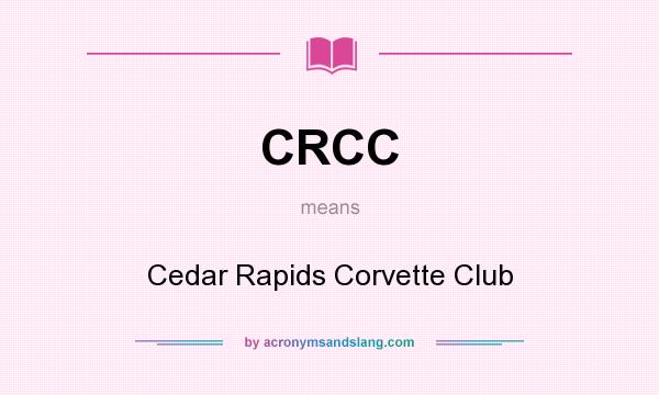 What does CRCC mean? It stands for Cedar Rapids Corvette Club