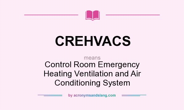 What does CREHVACS mean? It stands for Control Room Emergency Heating Ventilation and Air Conditioning System