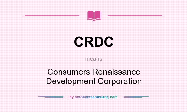 What does CRDC mean? It stands for Consumers Renaissance Development Corporation