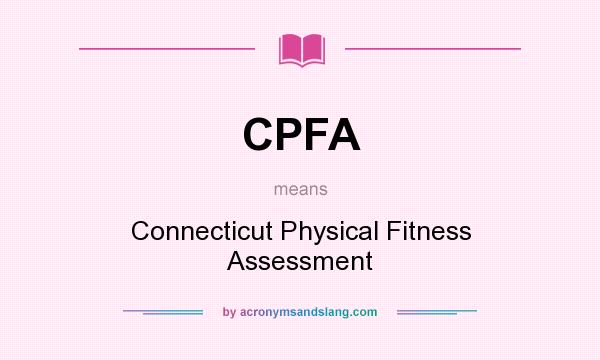 What does CPFA mean? It stands for Connecticut Physical Fitness Assessment