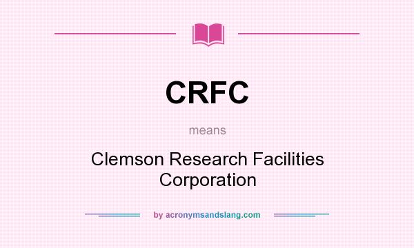 What does CRFC mean? It stands for Clemson Research Facilities Corporation